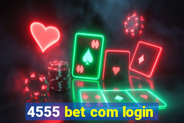 4555 bet com login